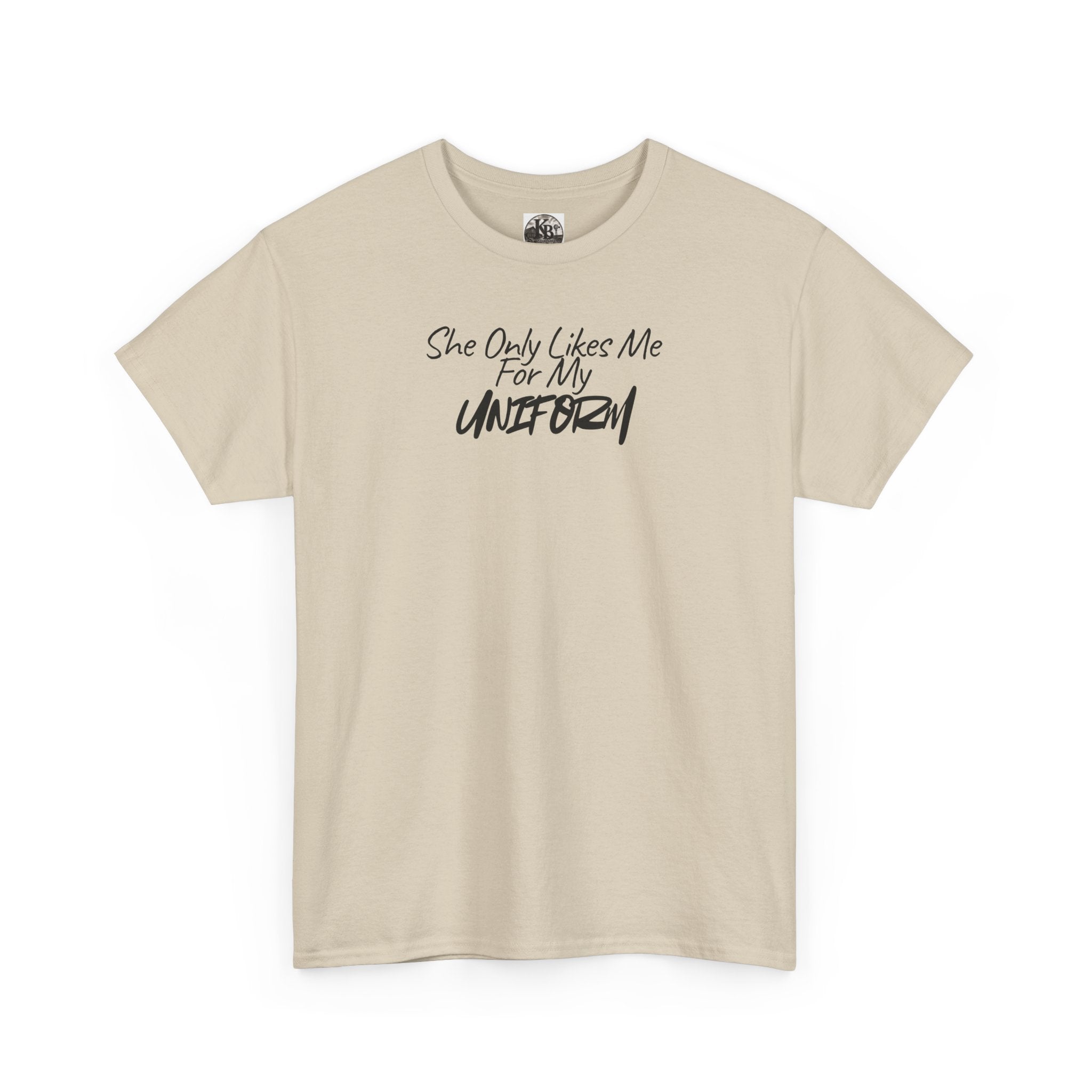 She Only Likes Me For My Uniform T-Shirt | Military Humor, Serif Script Chest Print