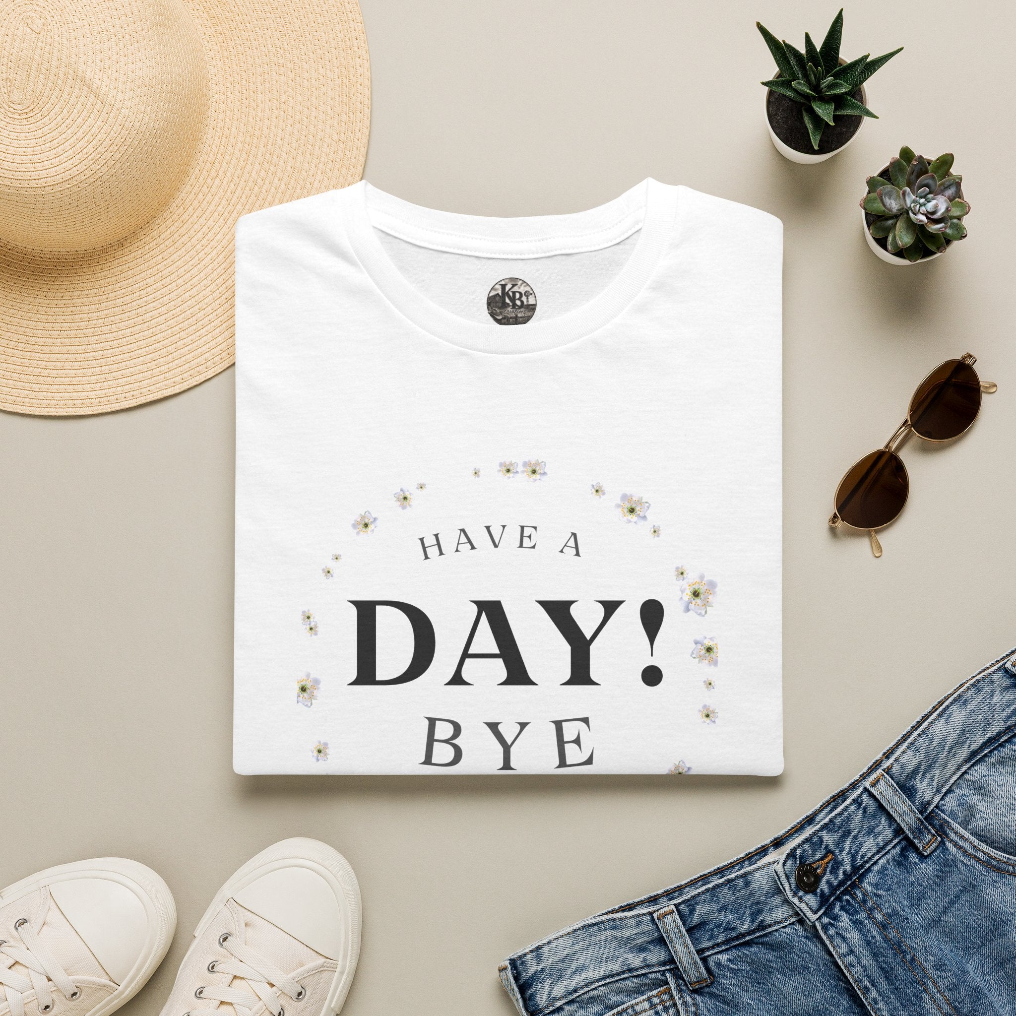 Funny "Have a Day, Bye" T-Shirt — Casual Humorous Tee