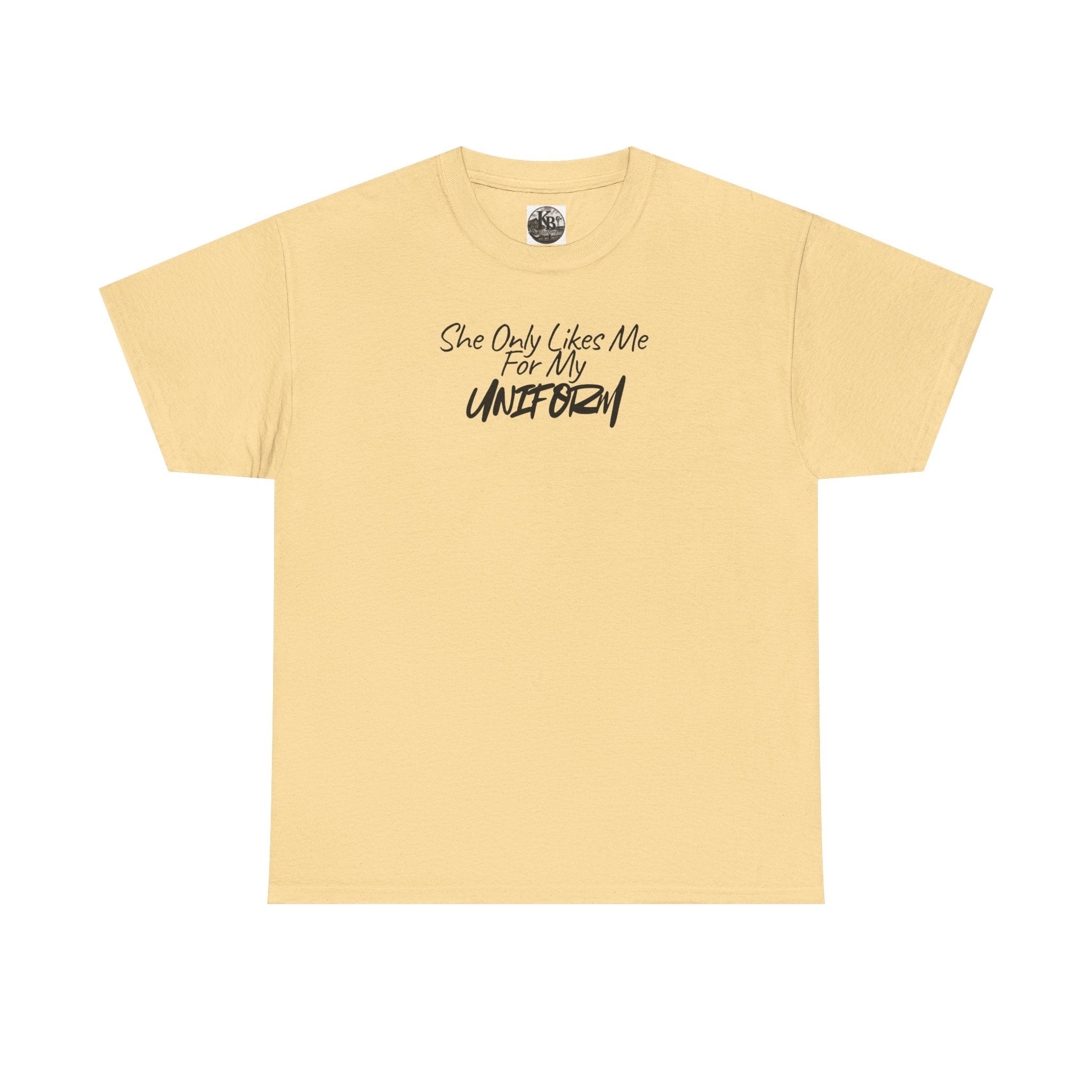 She Only Likes Me For My Uniform T-Shirt | Military Humor, Serif Script Chest Print