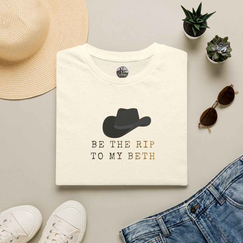 Be the Rip to My Beth T-Shirt | Cowboy Hat Graphic