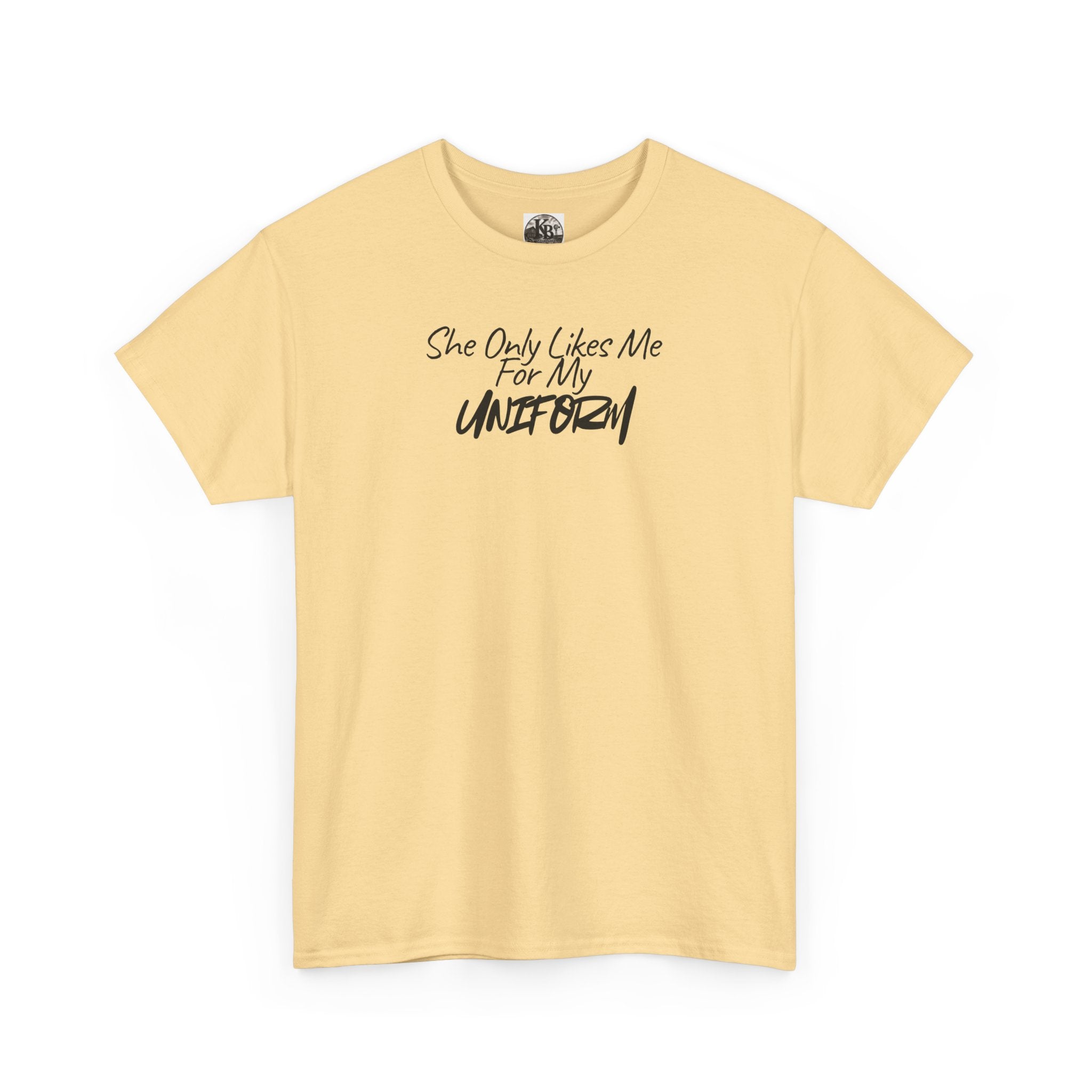 She Only Likes Me For My Uniform T-Shirt | Military Humor, Serif Script Chest Print