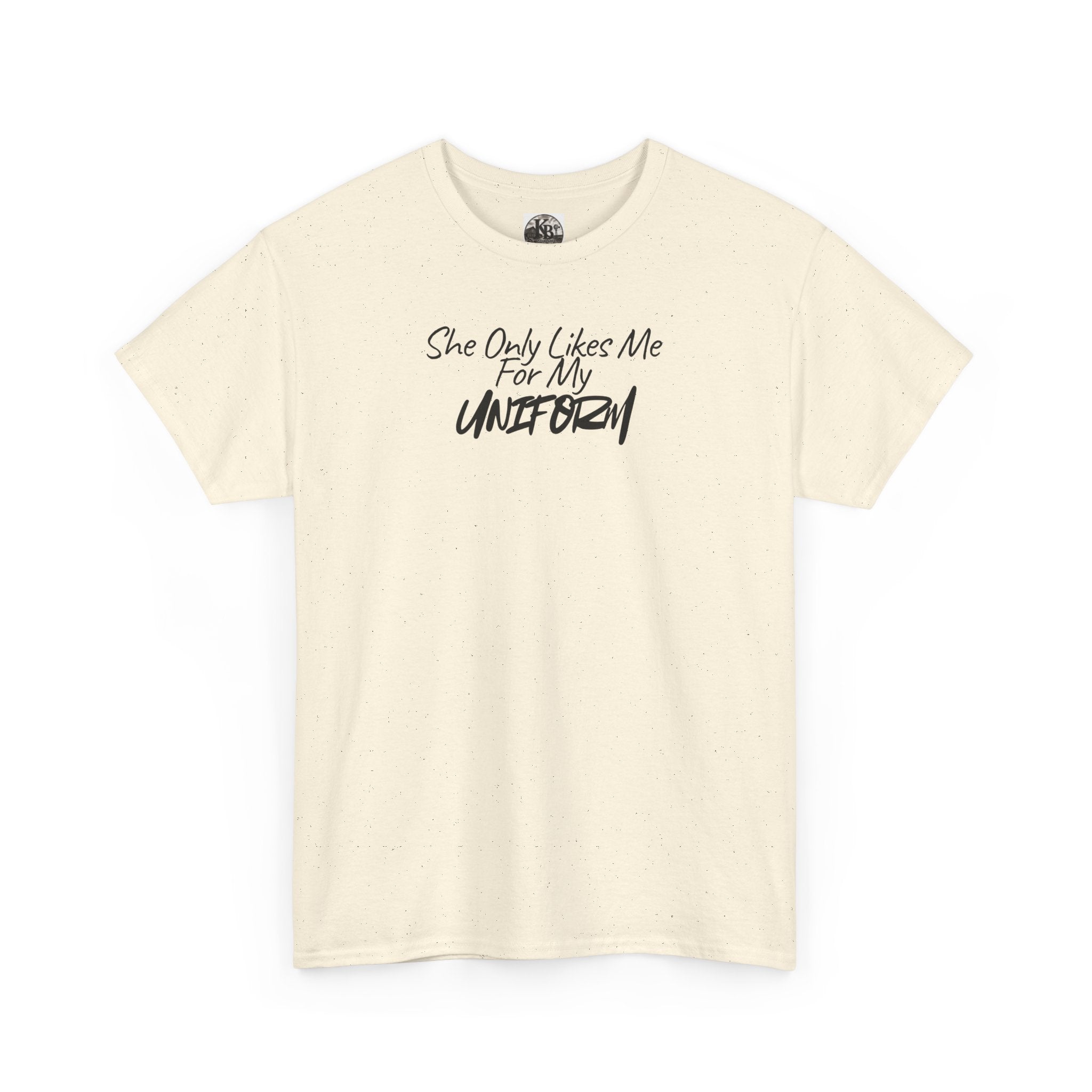 She Only Likes Me For My Uniform T-Shirt | Military Humor, Serif Script Chest Print