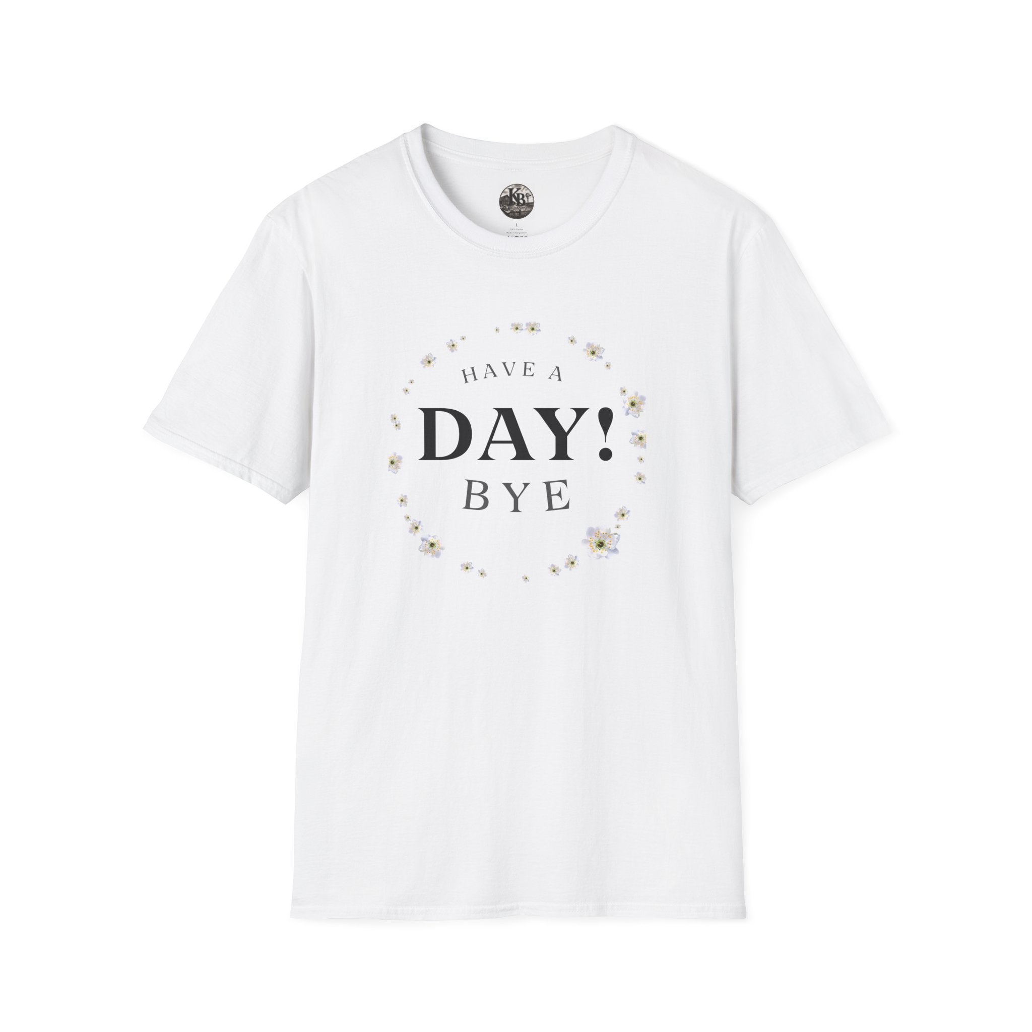 Funny "Have a Day, Bye" T-Shirt — Casual Humorous Tee