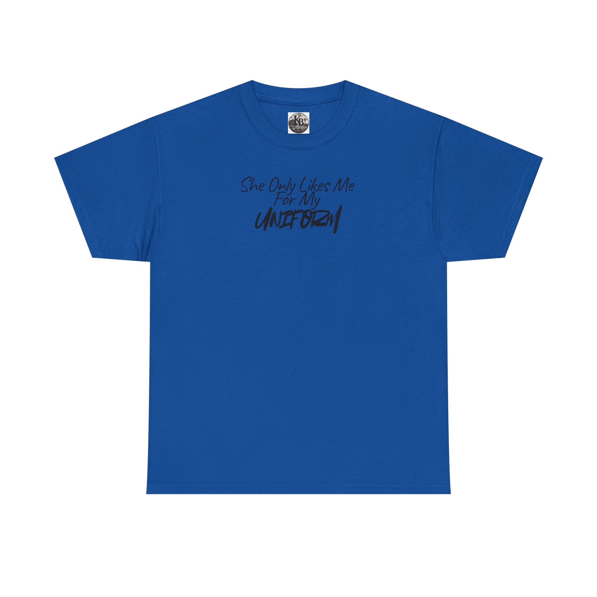 She Only Likes Me For My Uniform T-Shirt | Military Humor, Serif Script Chest Print