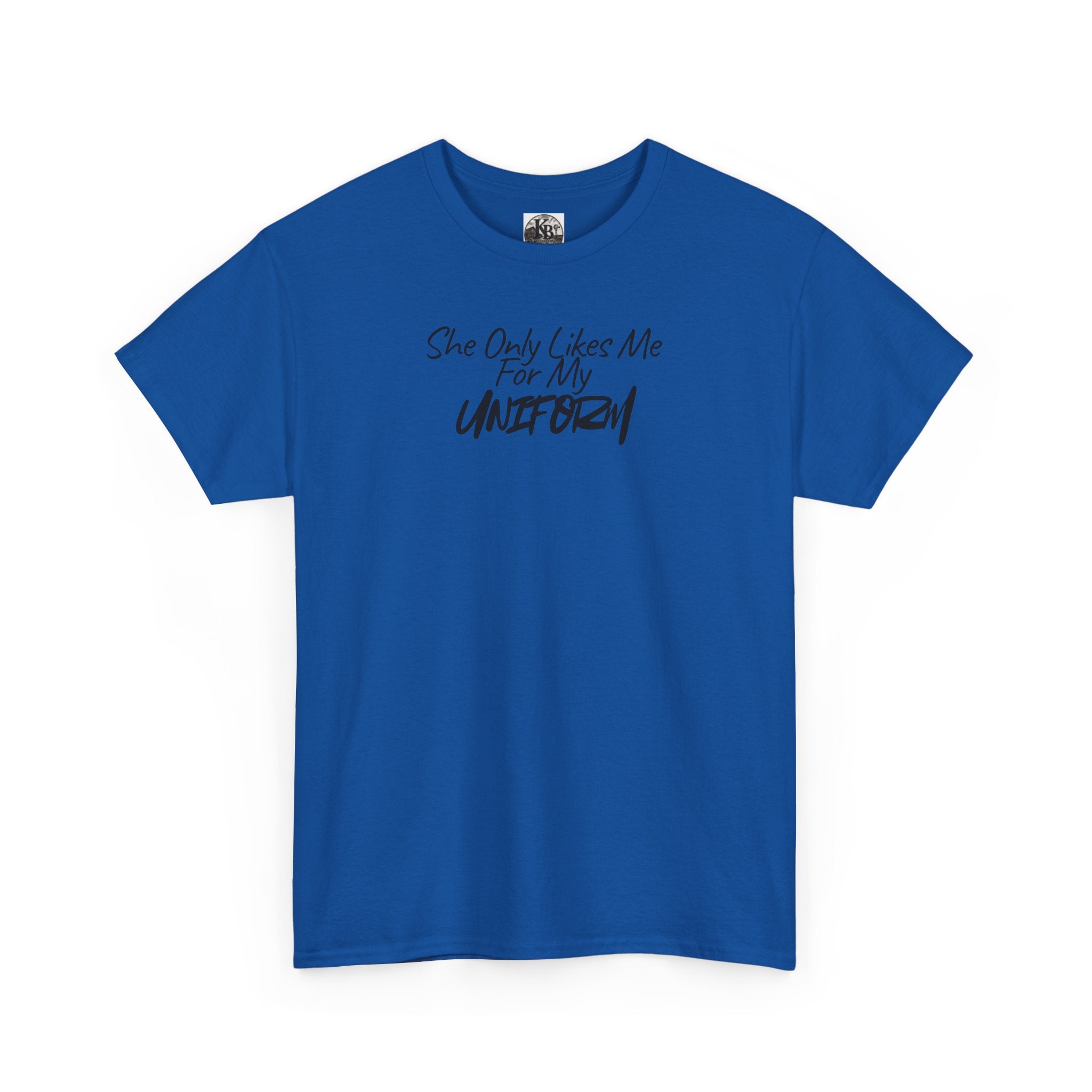 She Only Likes Me For My Uniform T-Shirt | Military Humor, Serif Script Chest Print