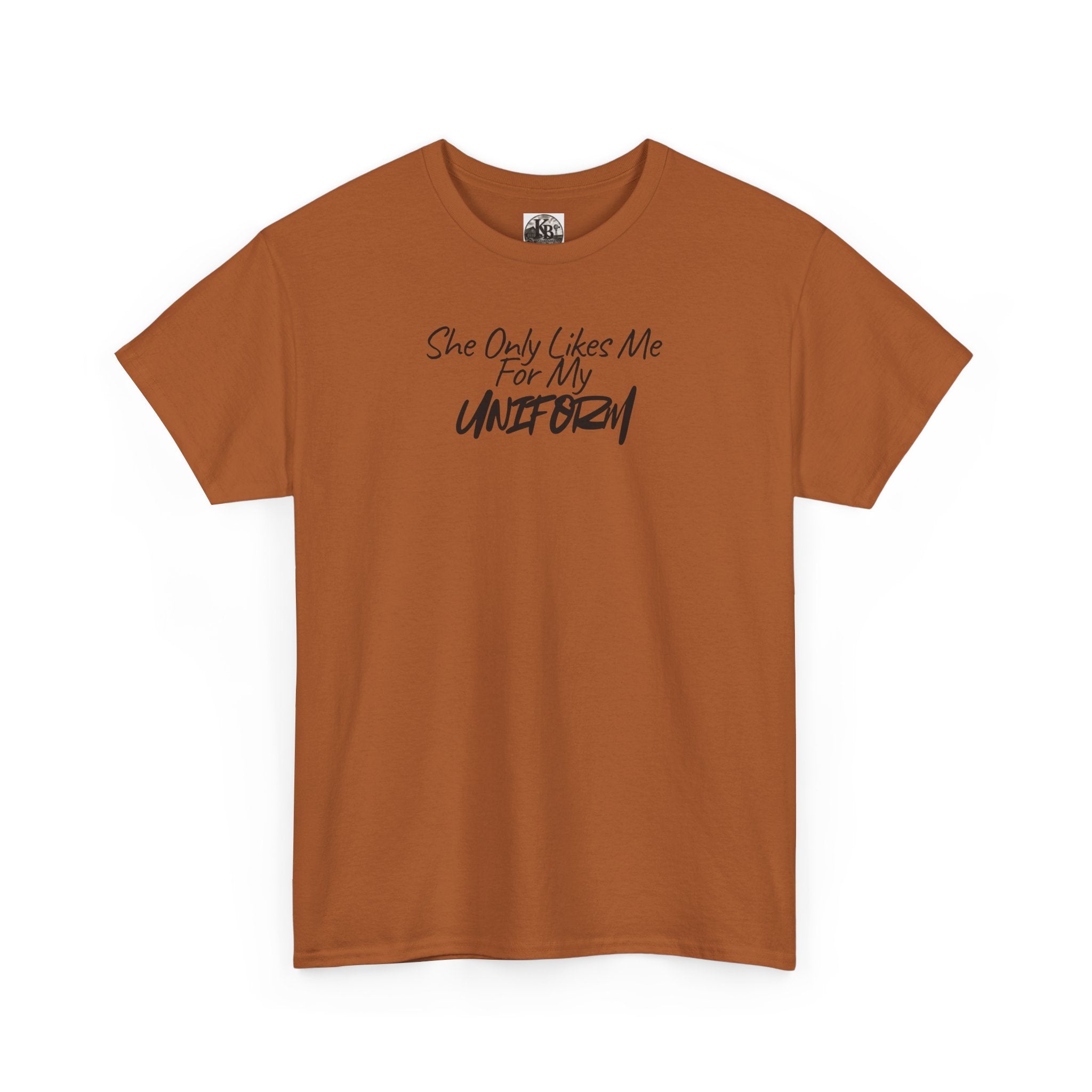 She Only Likes Me For My Uniform T-Shirt | Military Humor, Serif Script Chest Print