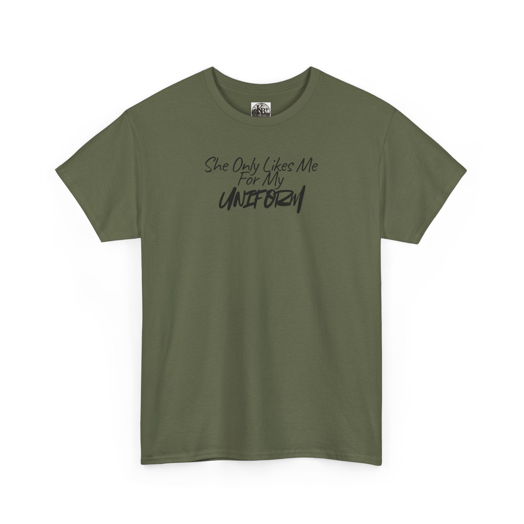 She Only Likes Me For My Uniform T-Shirt | Military Humor, Serif Script Chest Print
