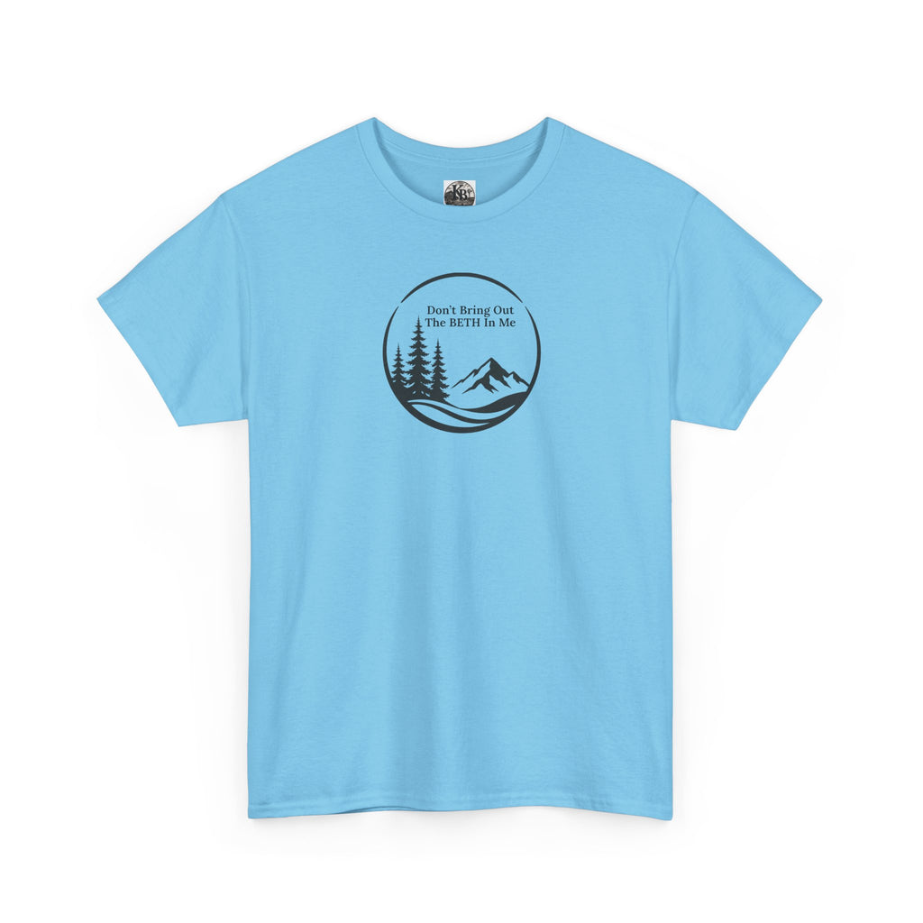 Don't bring out the Beth in me T-shirt| Adventure hiking nature shirt
