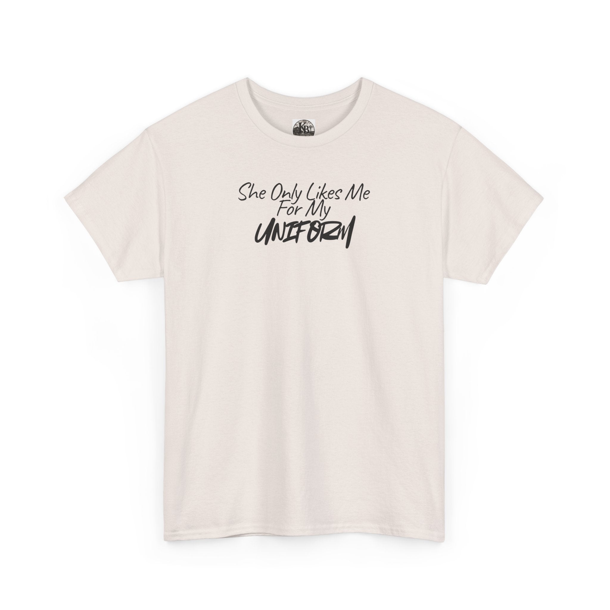 She Only Likes Me For My Uniform T-Shirt | Military Humor, Serif Script Chest Print