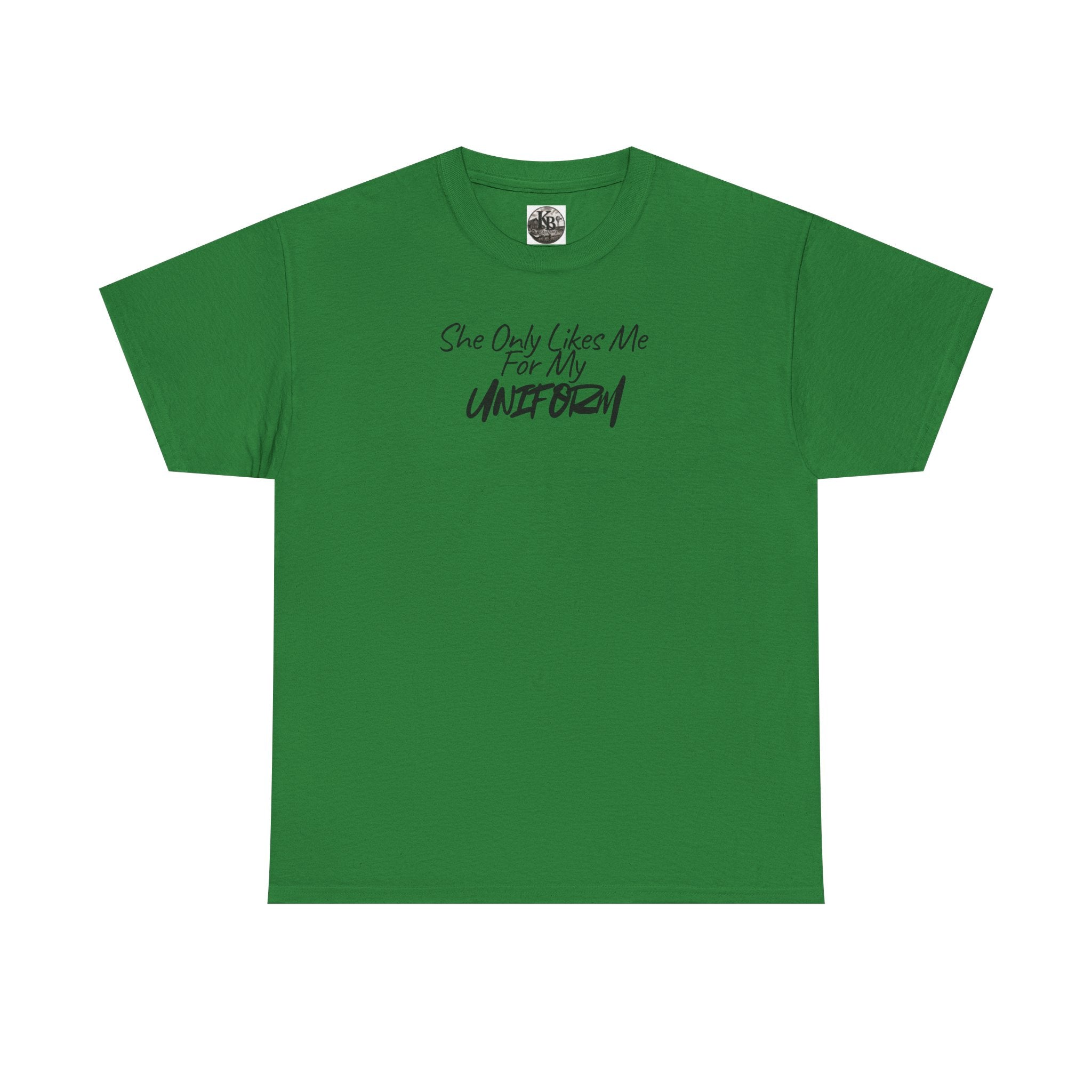 She Only Likes Me For My Uniform T-Shirt | Military Humor, Serif Script Chest Print