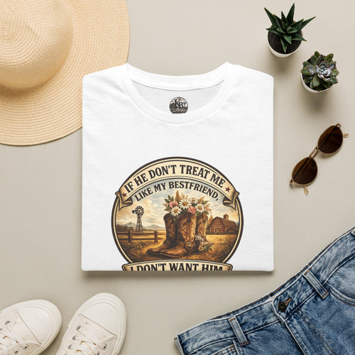 Bestfriend Quote T-Shirt — "If He Don't Treat Me Like My Bestfriend I Don't Want Him"