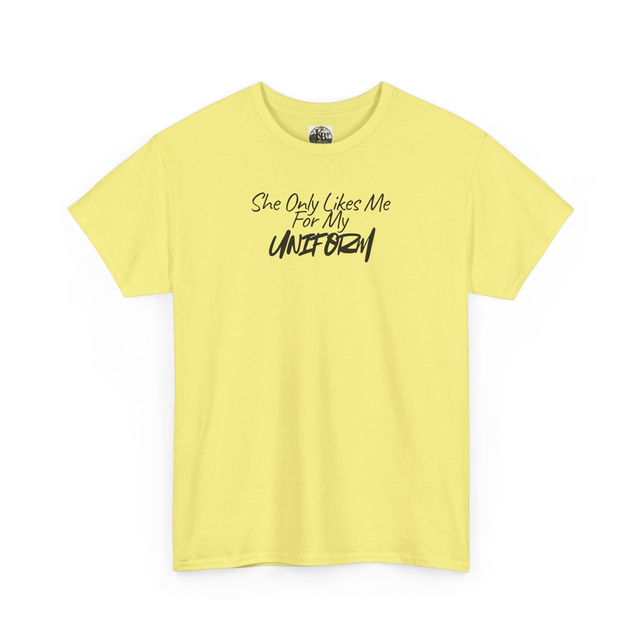 She Only Likes Me For My Uniform T-Shirt | Military Humor, Serif Script Chest Print