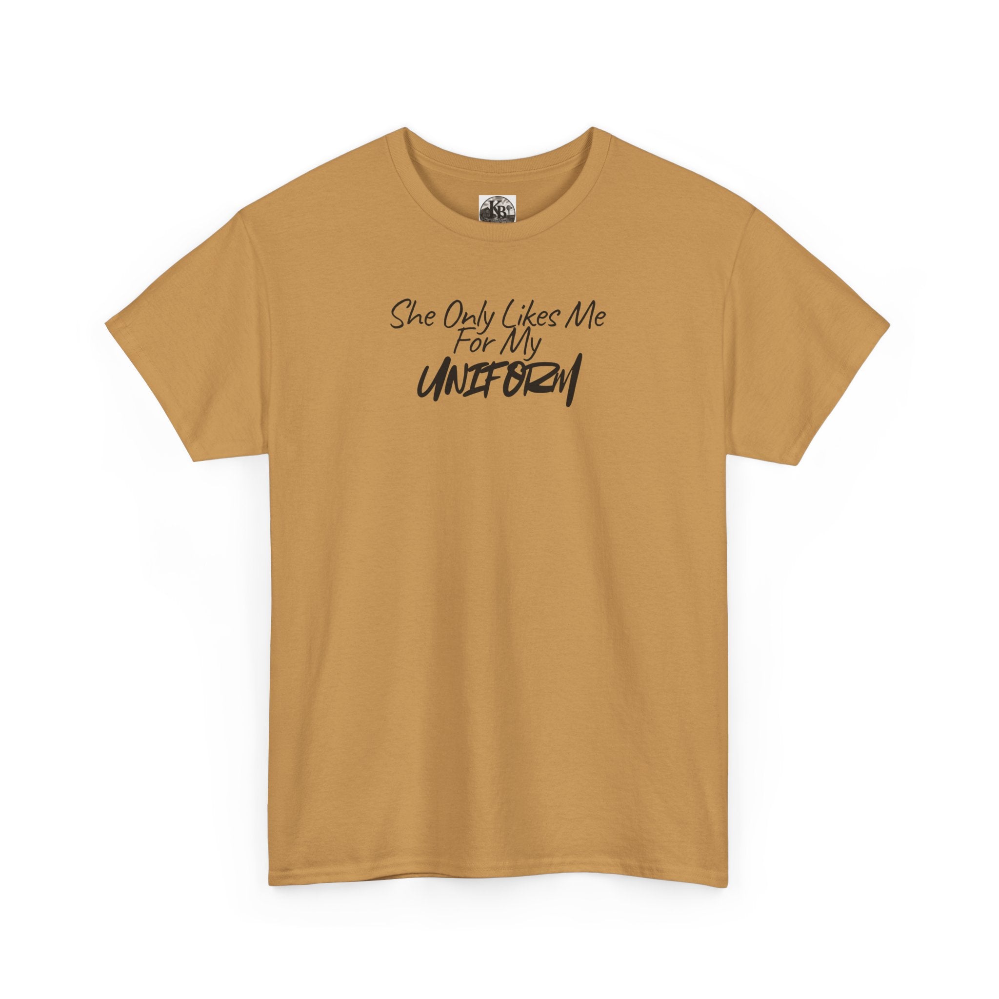 She Only Likes Me For My Uniform T-Shirt | Military Humor, Serif Script Chest Print