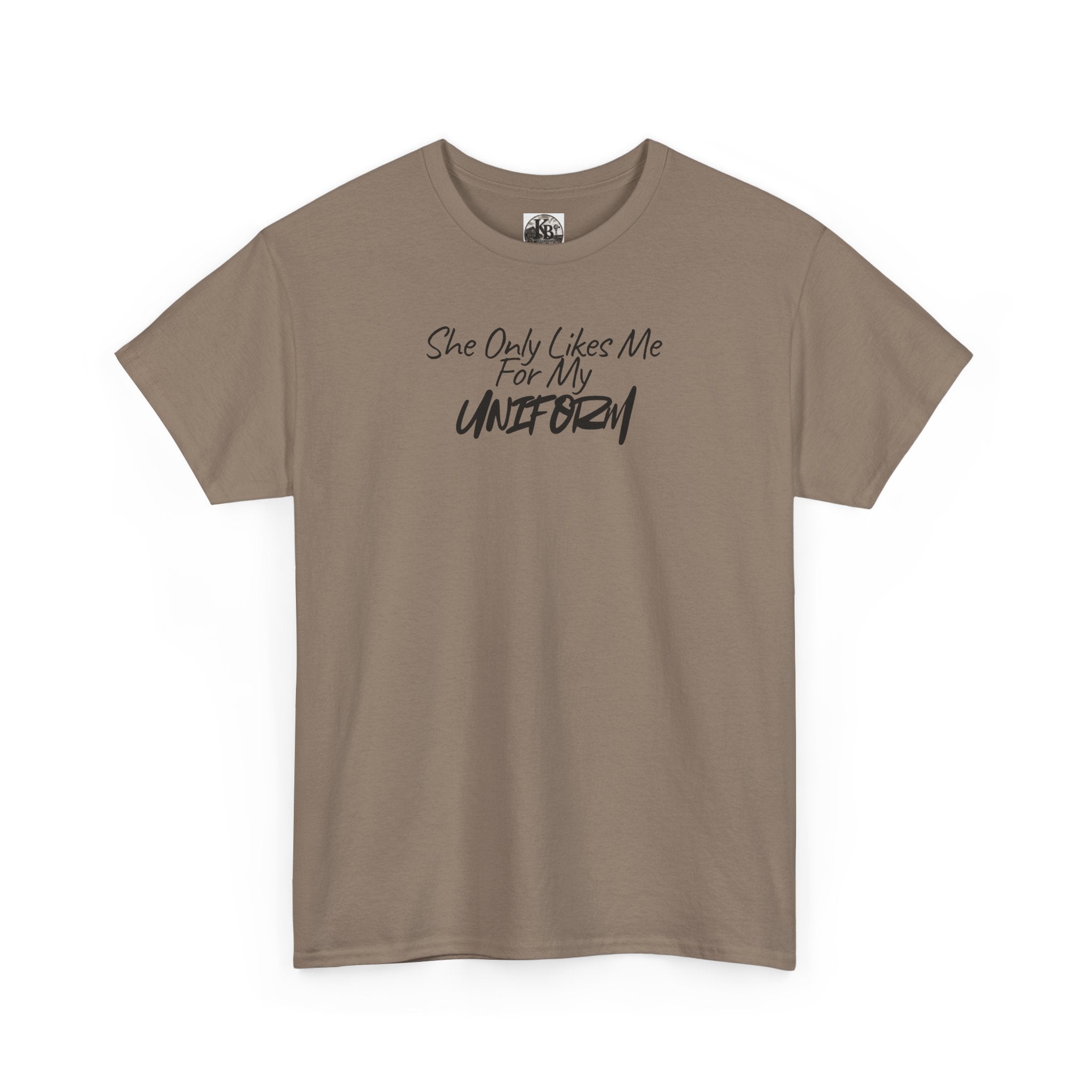 She Only Likes Me For My Uniform T-Shirt | Military Humor, Serif Script Chest Print