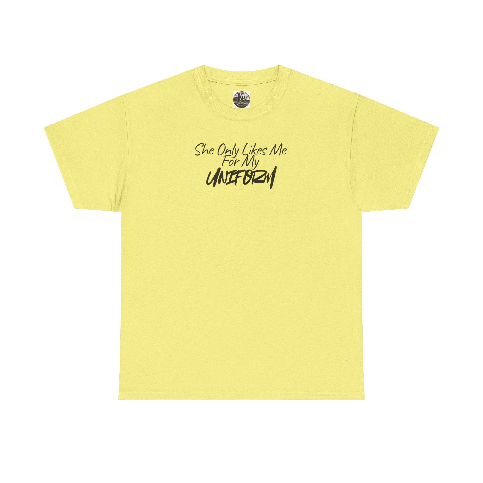 She Only Likes Me For My Uniform T-Shirt | Military Humor, Serif Script Chest Print
