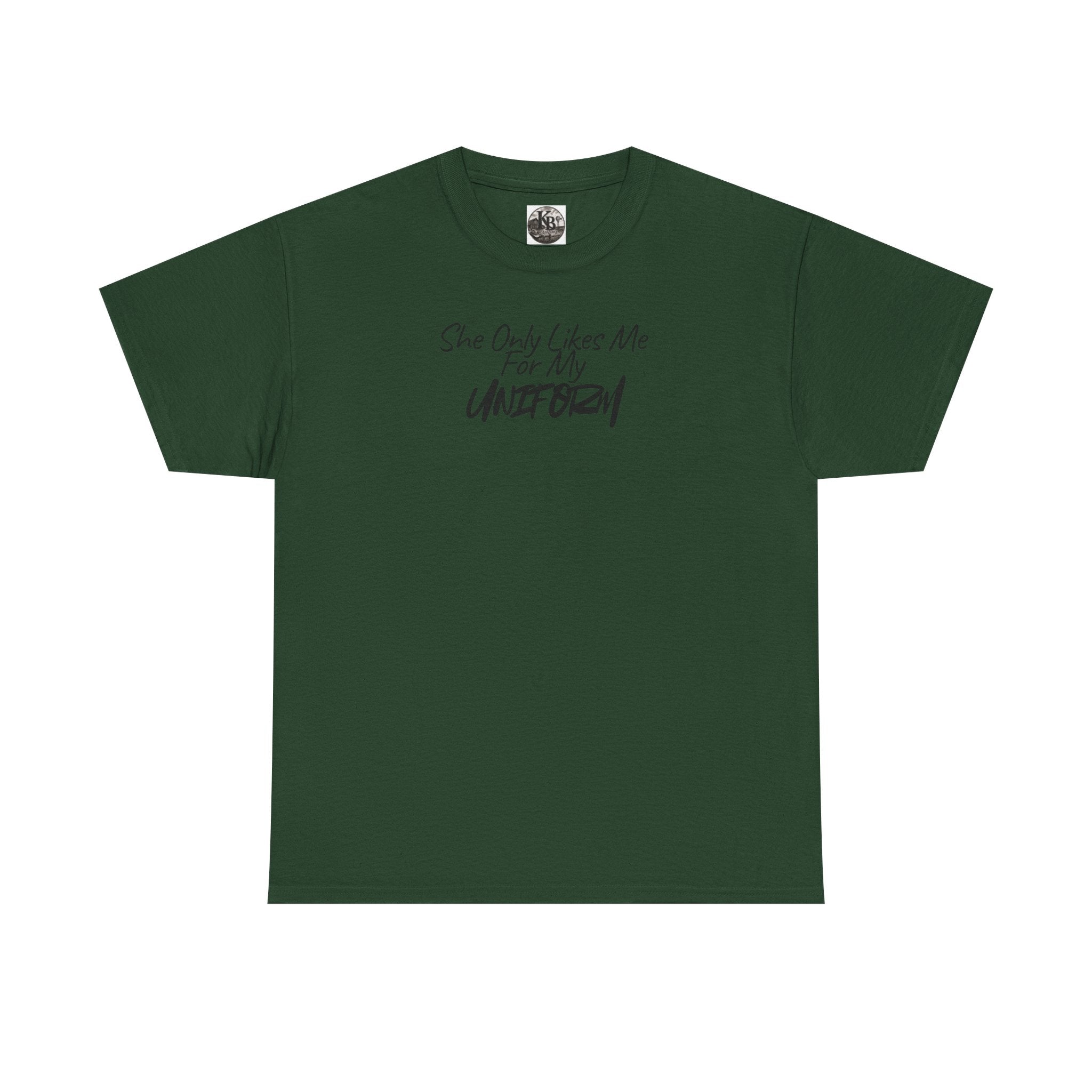 She Only Likes Me For My Uniform T-Shirt | Military Humor, Serif Script Chest Print
