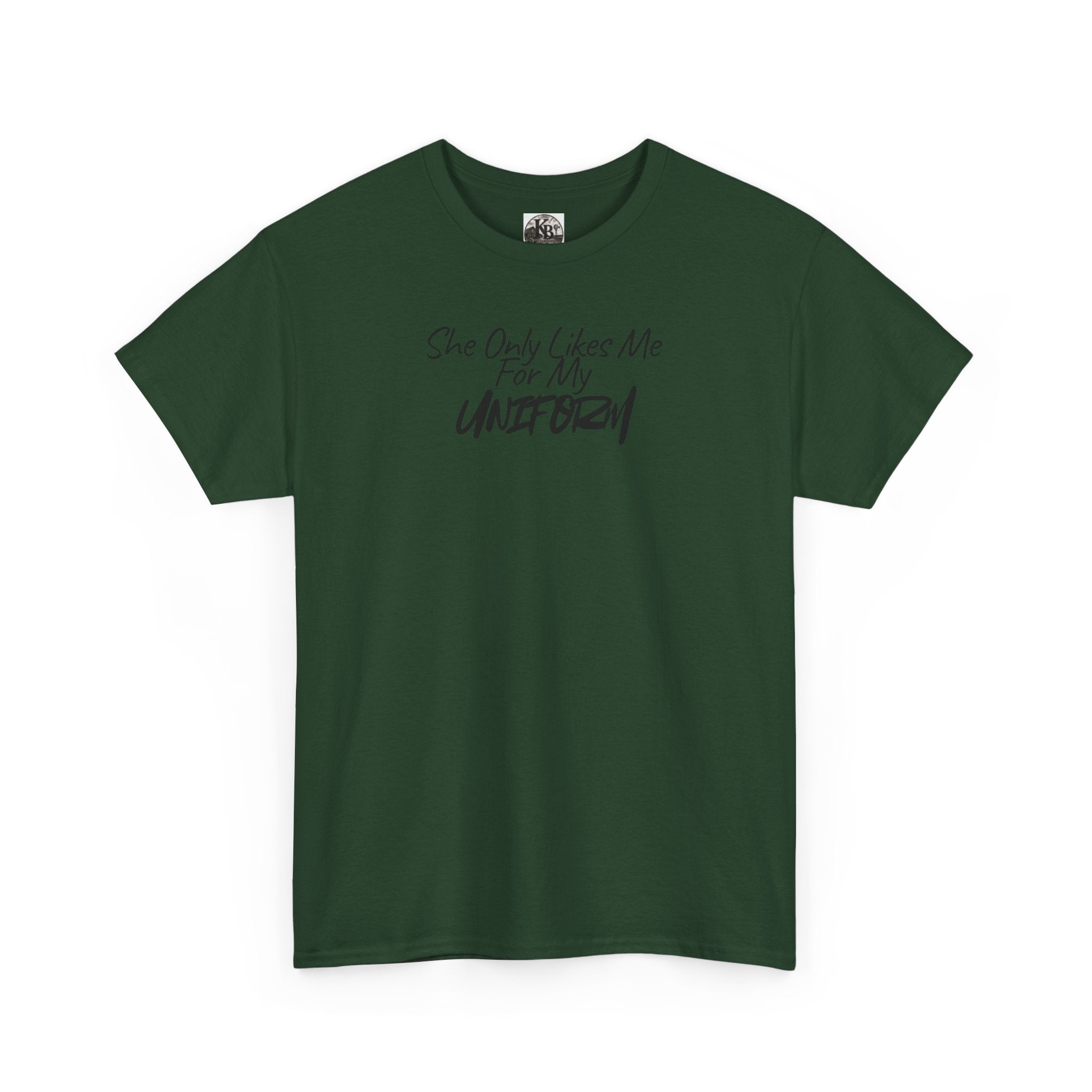 She Only Likes Me For My Uniform T-Shirt | Military Humor, Serif Script Chest Print